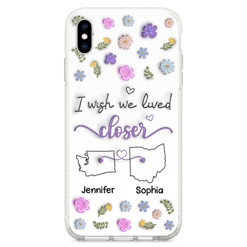 I Wish We Lived Closer - Personalized Custom 3D Inflated Effect Phone Case
