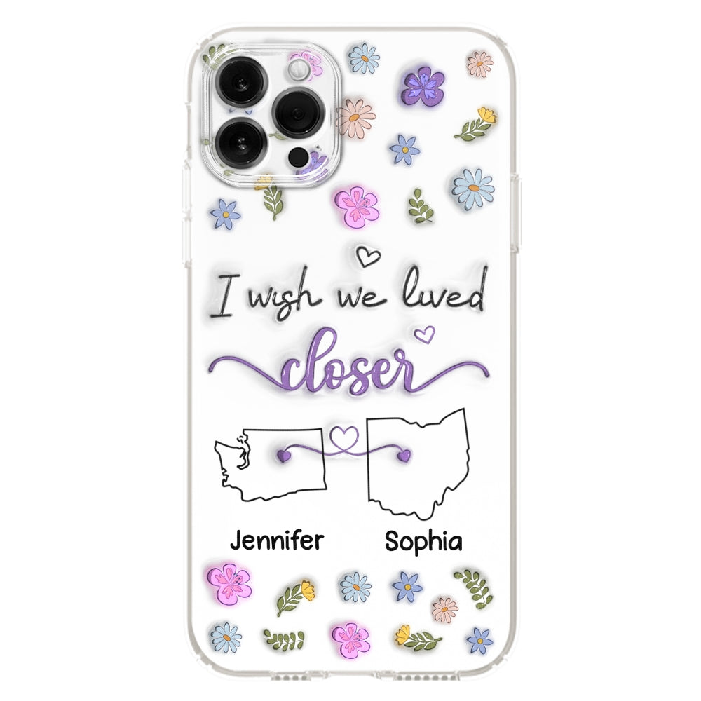 I Wish We Lived Closer - Personalized Custom 3D Inflated Effect Phone Case