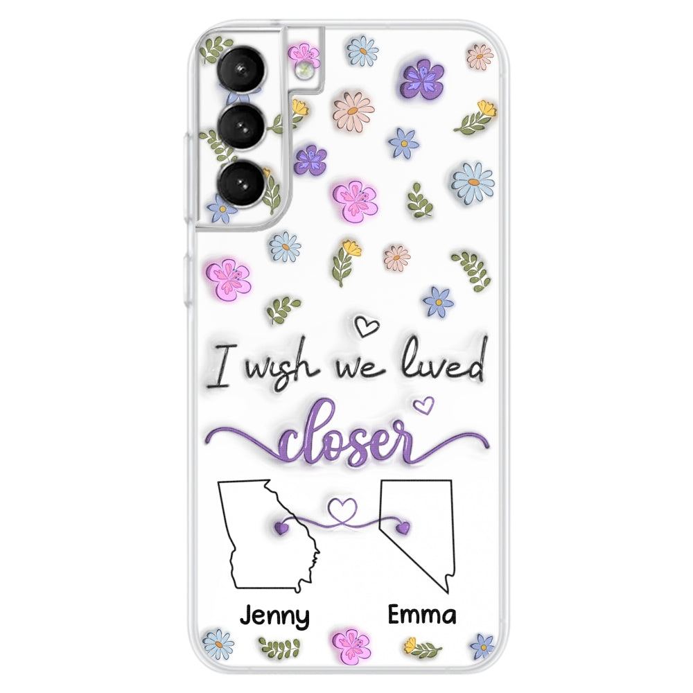 I Wish We Lived Closer - Personalized Custom 3D Inflated Effect Phone Case