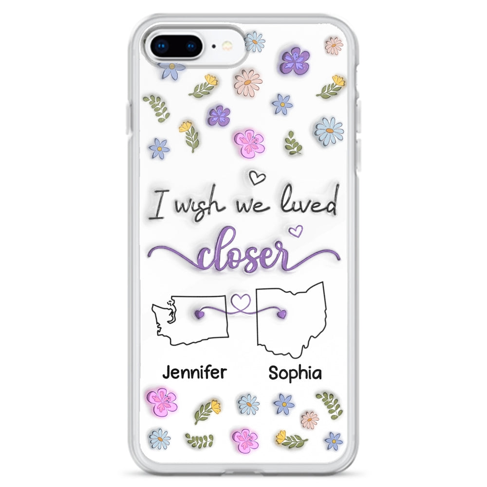 I Wish We Lived Closer - Personalized Custom 3D Inflated Effect Phone Case
