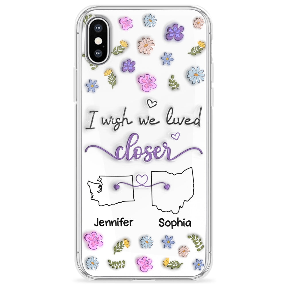I Wish We Lived Closer - Personalized Custom 3D Inflated Effect Phone Case