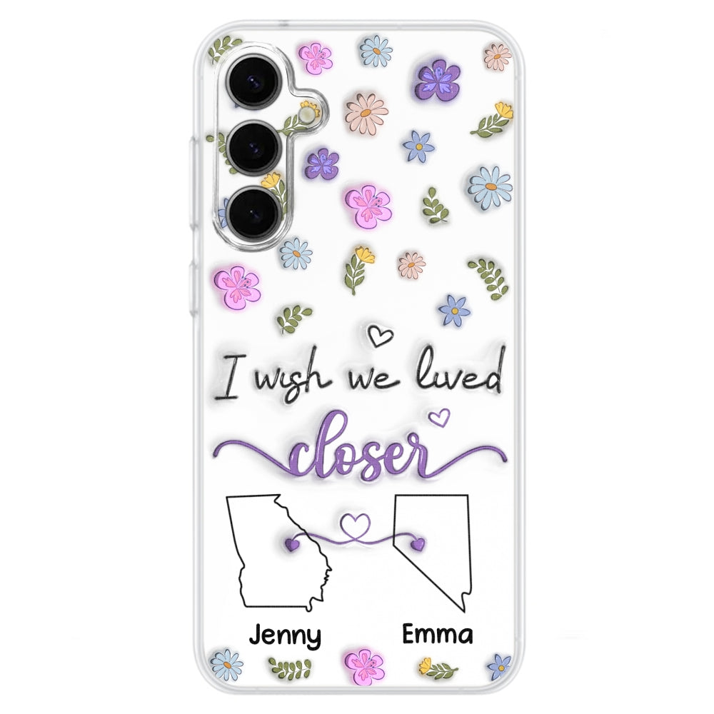I Wish We Lived Closer - Personalized Custom 3D Inflated Effect Phone Case
