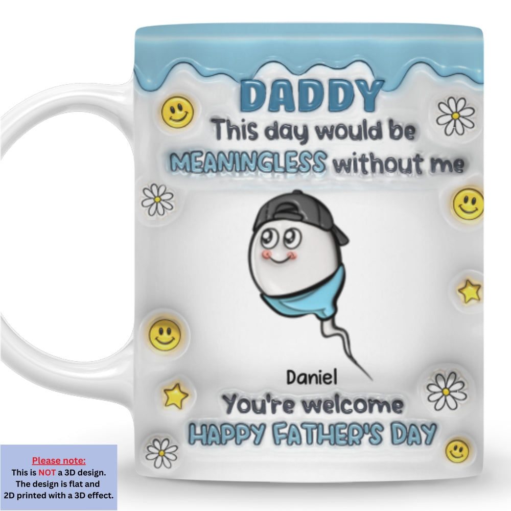 We Would Not Be Here Without You - Personalized Custom 3D Inflated Effect Mug