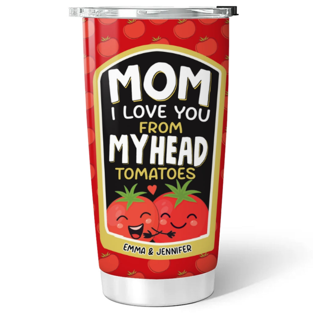 Love You From My Head Tomatoes - Personalized Custom Tumbler