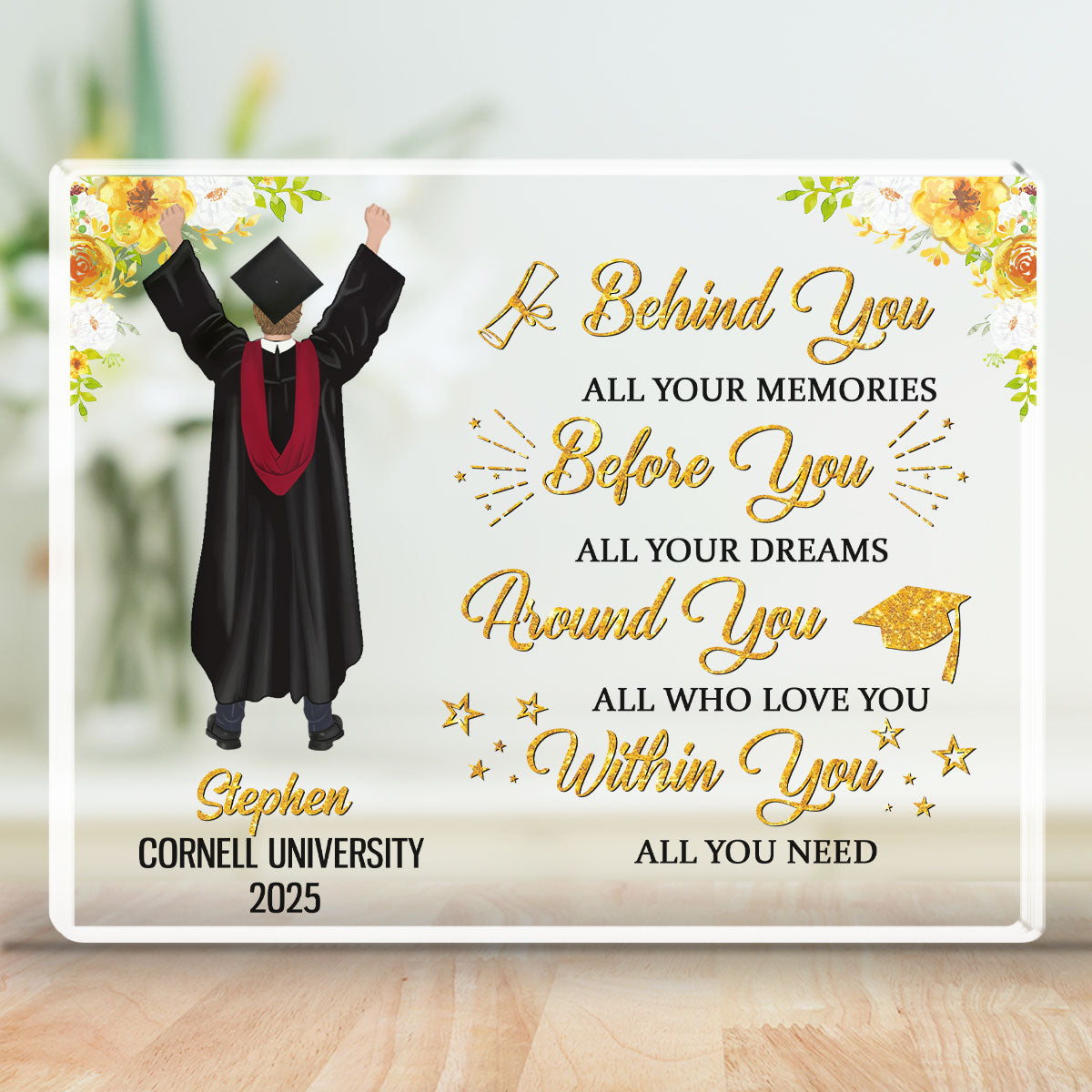 Behind You All Your Memories Before You All Your Dreams - Personalized Custom Acrylic Plaque