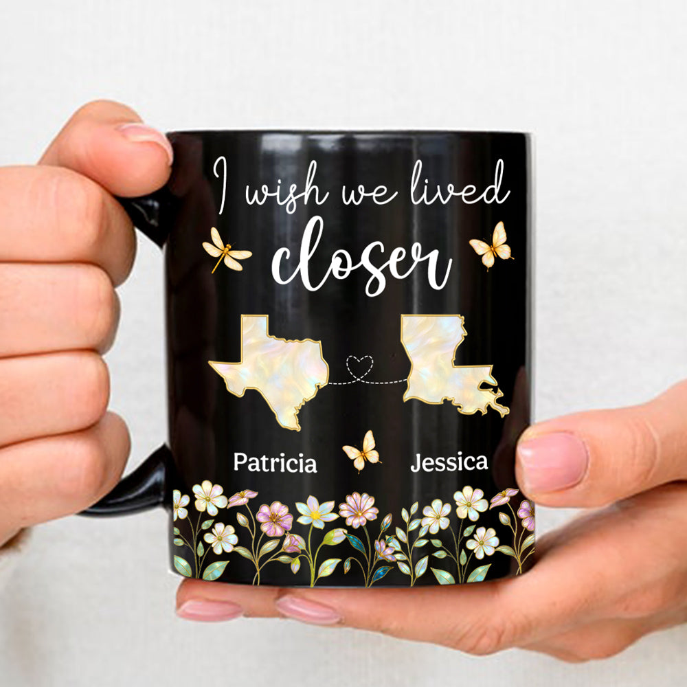Wish You Lived Closer Mother Of Pearl - Personalized Custom Coffee Mug