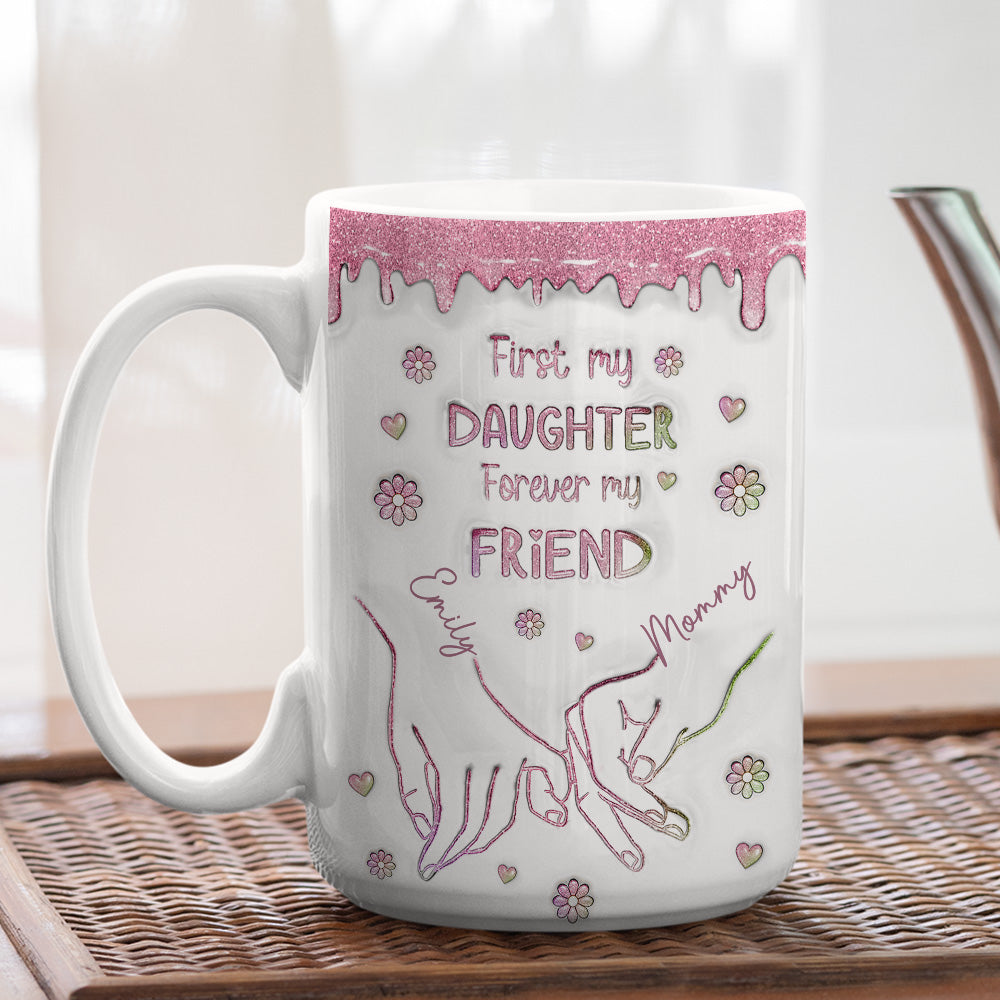 First My Daughter Forever My Friend Glitter Version - Personalized Custom 3D Inflated Effect Mug