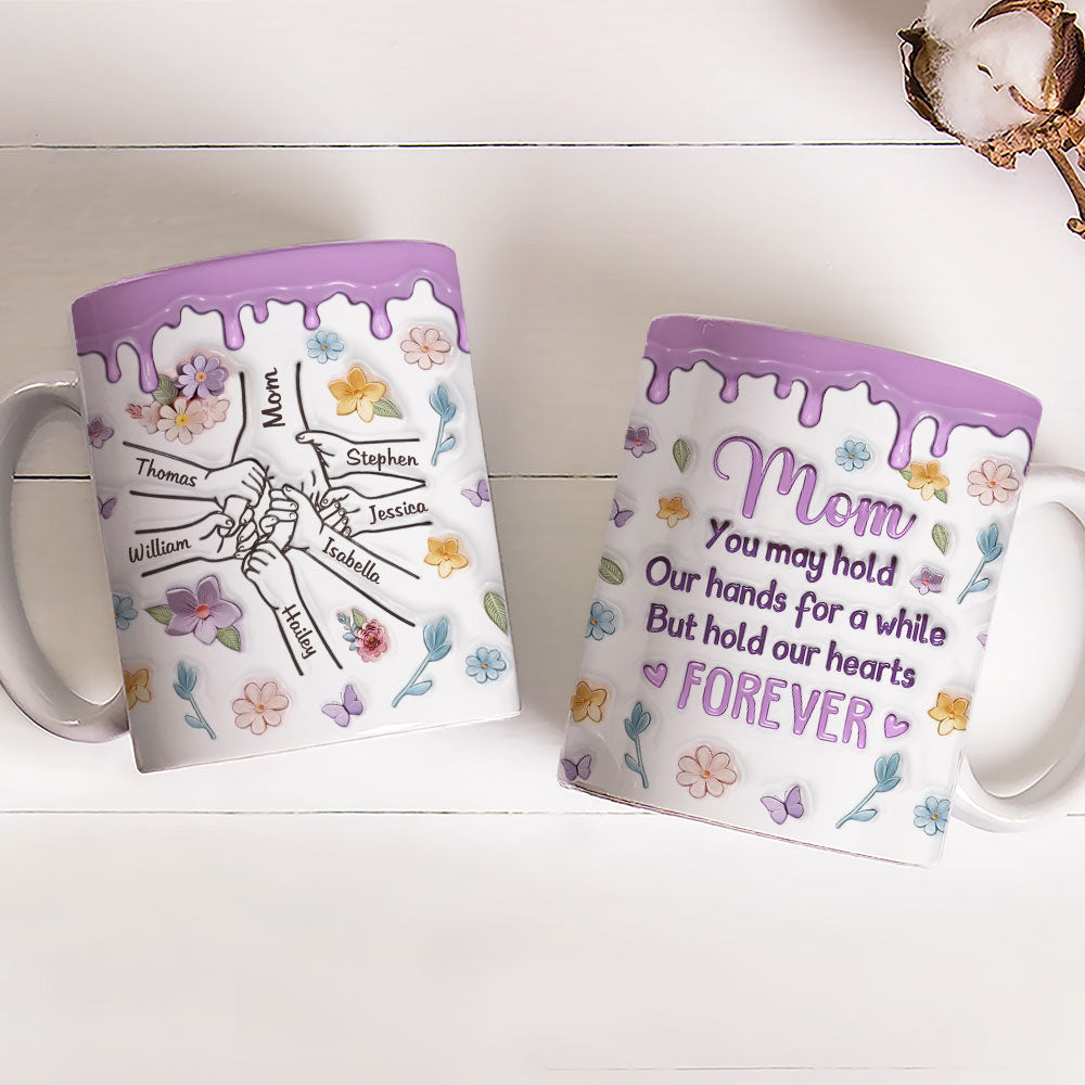 Mom, You Hold Our Hands And Our Hearts Forever - Personalized Custom 3D Inflated Effect Mug