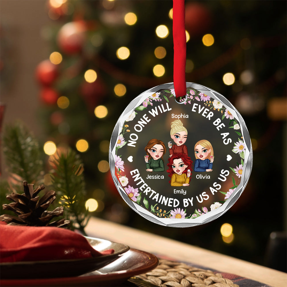 No One Will Ever Be As Entertained - Personalized Custom Glass Ornament