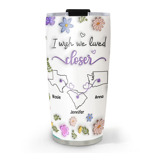 I Wish We Lived Closer More Friends Version - Personalized Custom 3D Inflated Effect Tumbler