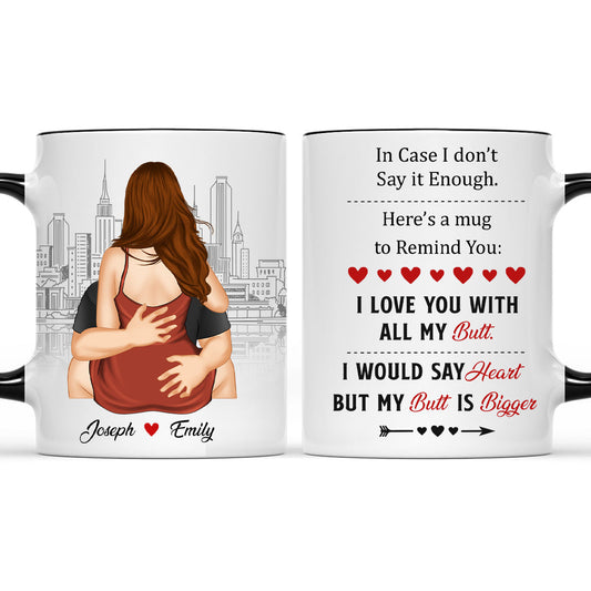 A Reminder Mug I Love You With All My Butt - Personalized Custom Accent Mug