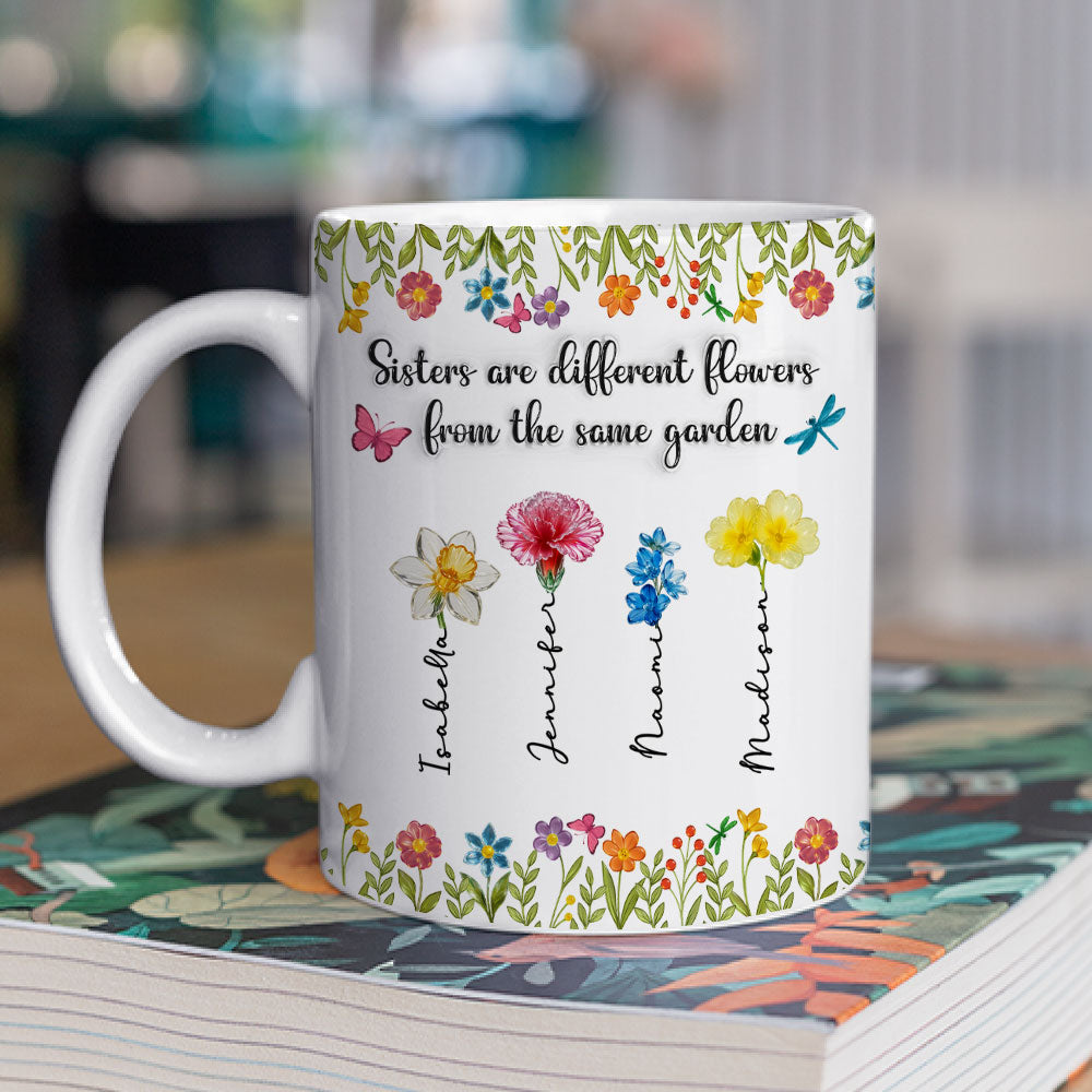 Sisters Are Different Flowers From The Same Garden Ver 2 -  Personalized Custom 3D Inflated Effect Coffee Mug