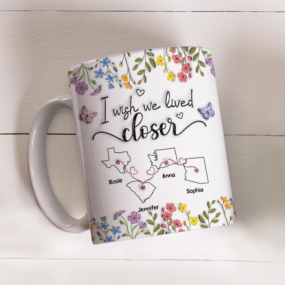 I Wish We Lived Closer Floral Version - Personalized Custom 3D Inflated Effect Mug