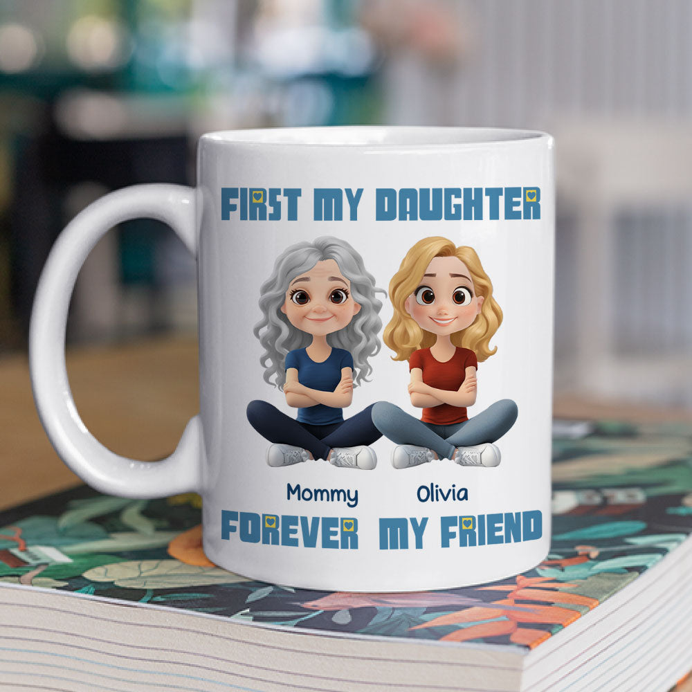 First My Daughter Forever My Friend - Personalized Custom Coffee Mug