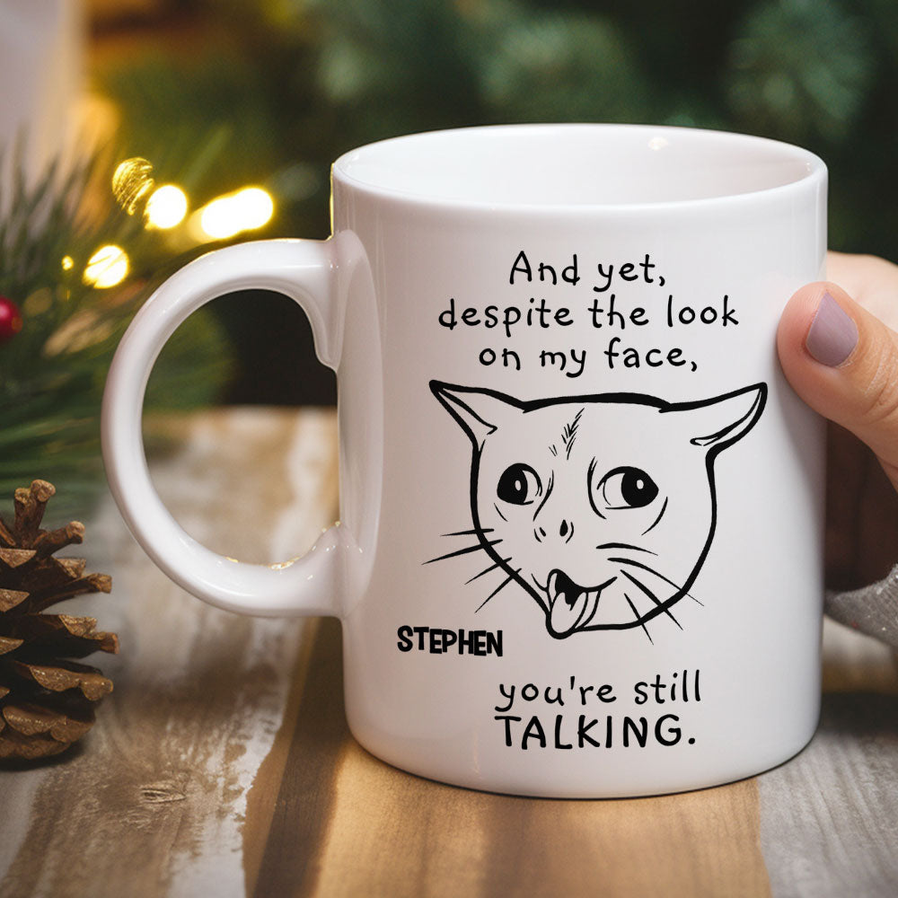 You Are Still Talking - Personalized Custom Coffee Mug