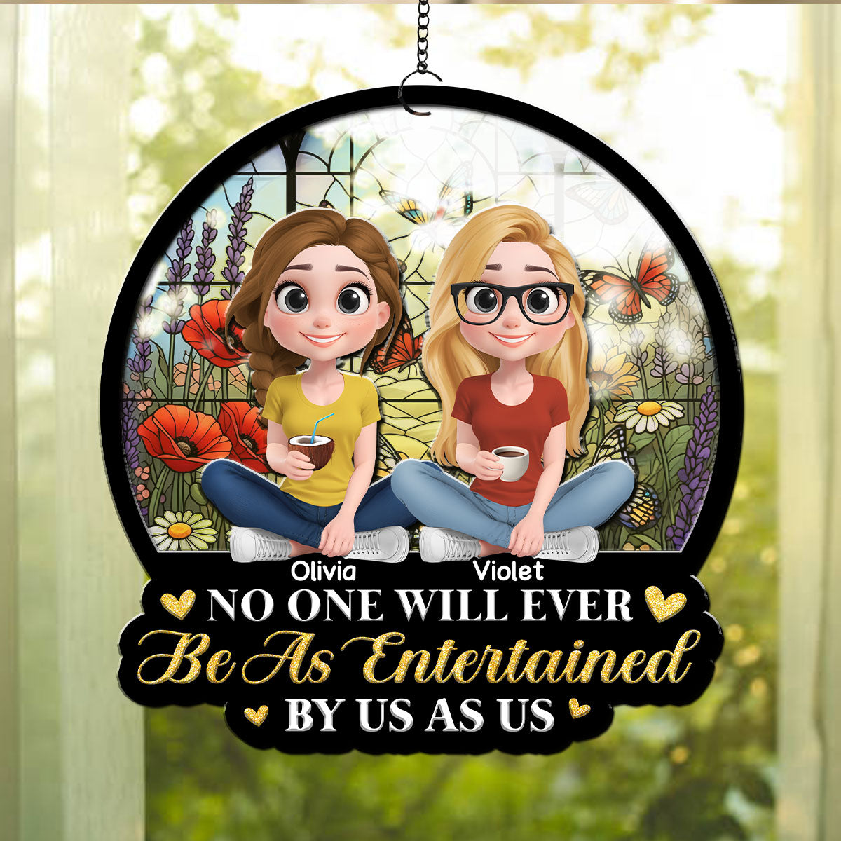 Be As Entertained By Besties Sisters - Personalized Custom Suncatcher