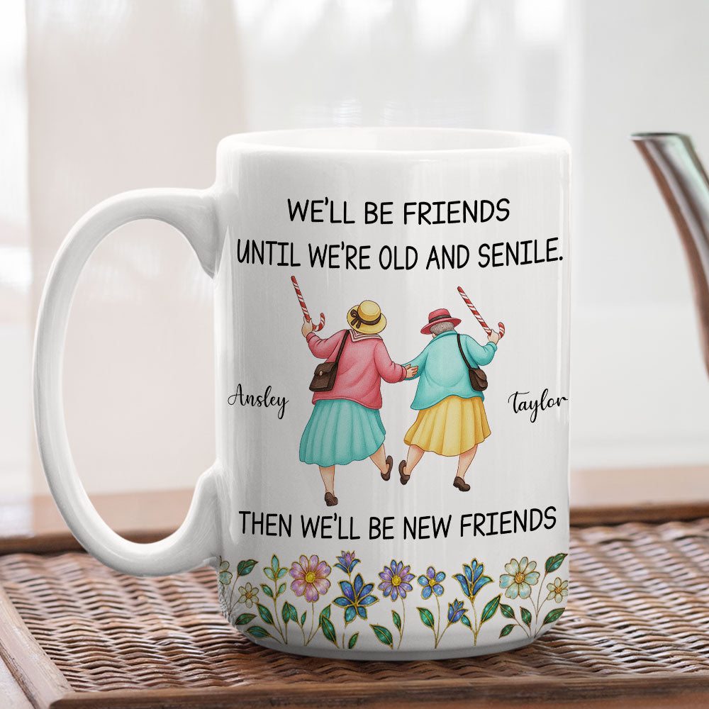 Friends Until We Are Old And Senile - Personalized Custom Coffee Mug