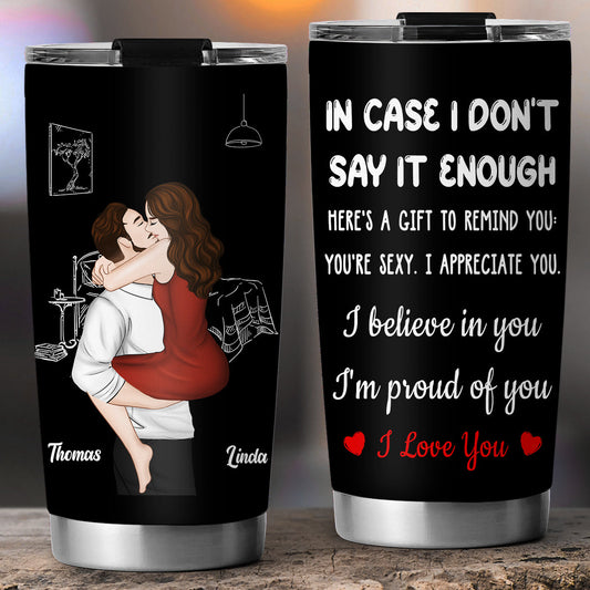In Case I Do Not Say It Enough - Personalized Custom Tumbler