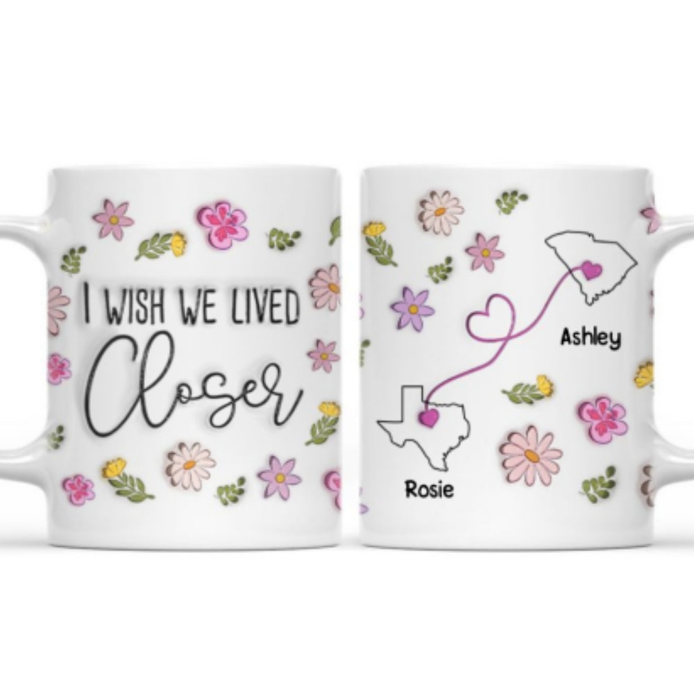 I Wish You Lived Next Door Floral Version - Personalized Custom 3D Inflated Effect Mug