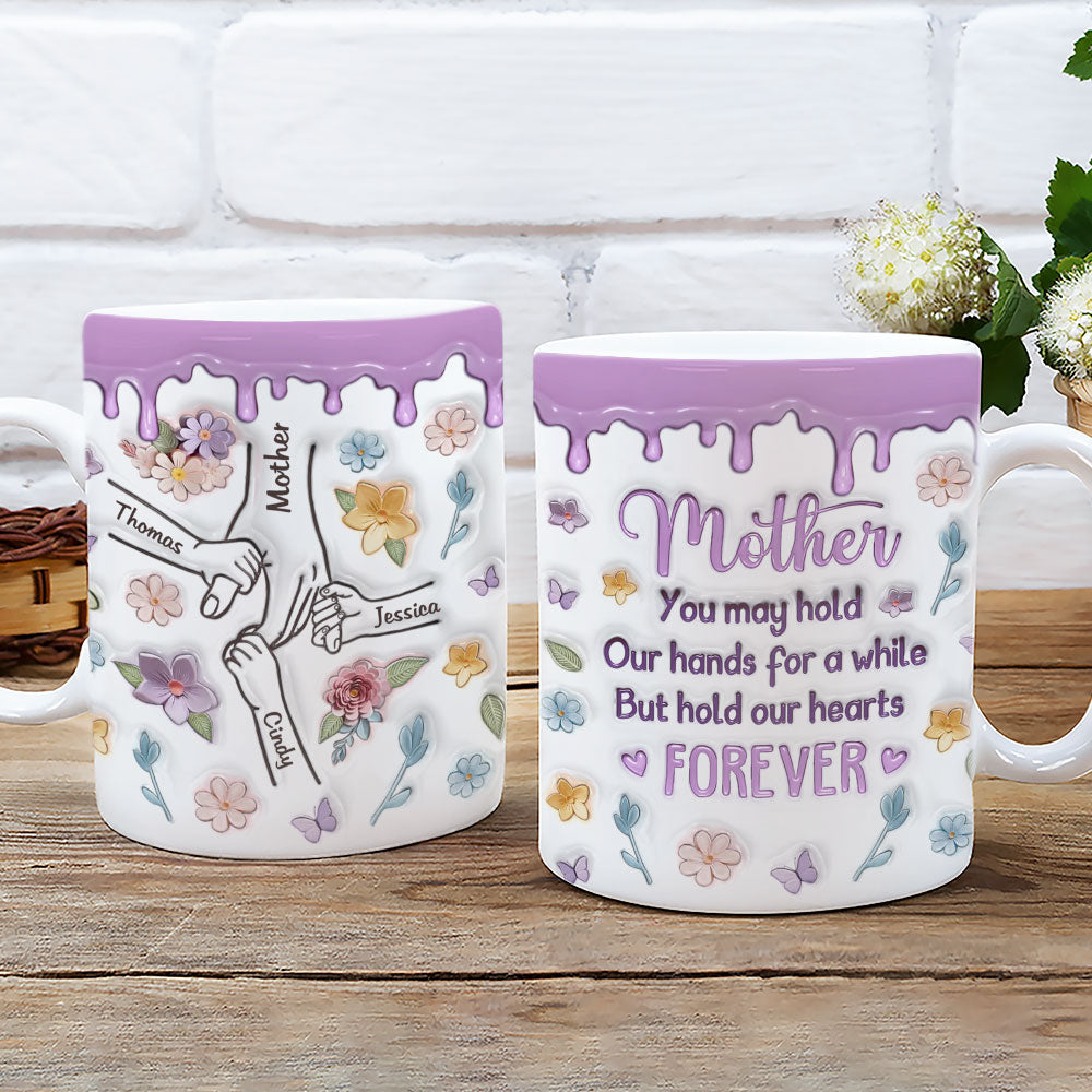 Mom, You Hold Our Hands And Our Hearts Forever - Personalized Custom 3D Inflated Effect Mug