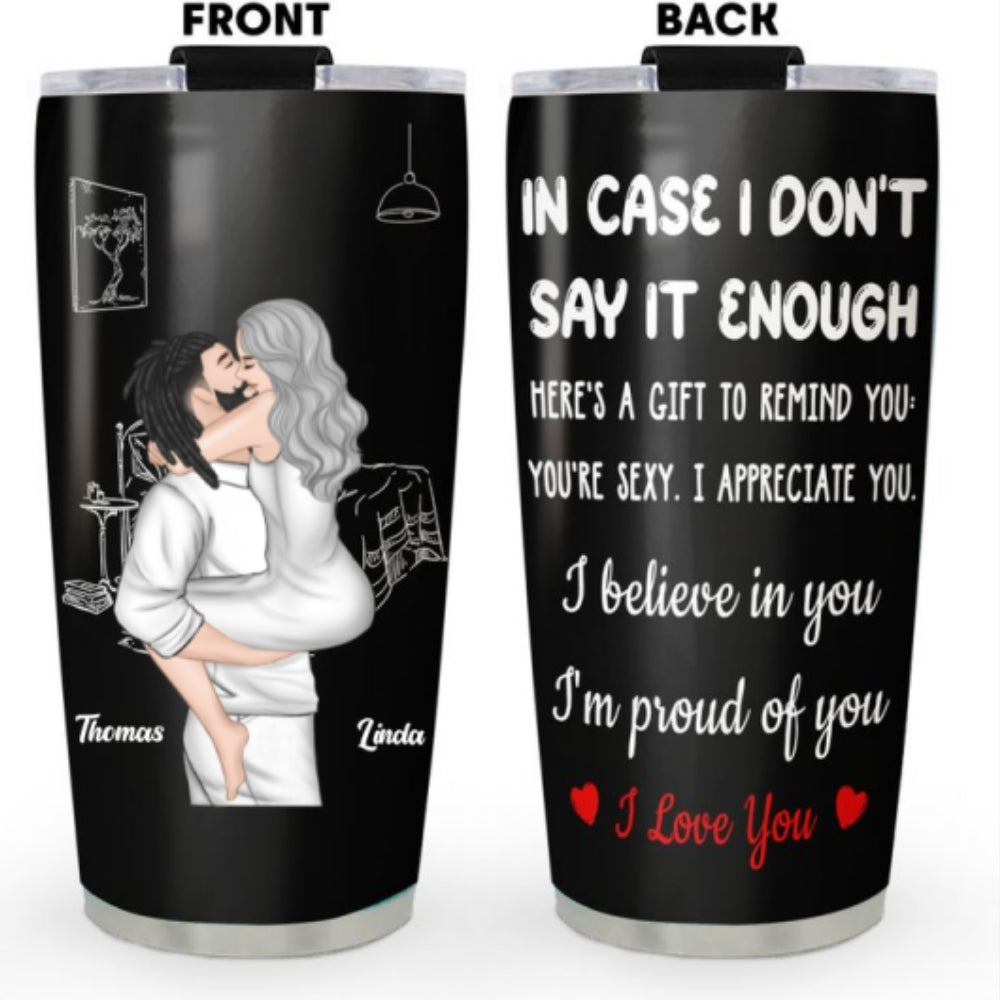 In Case I Do Not Say It Enough - Personalized Custom Tumbler