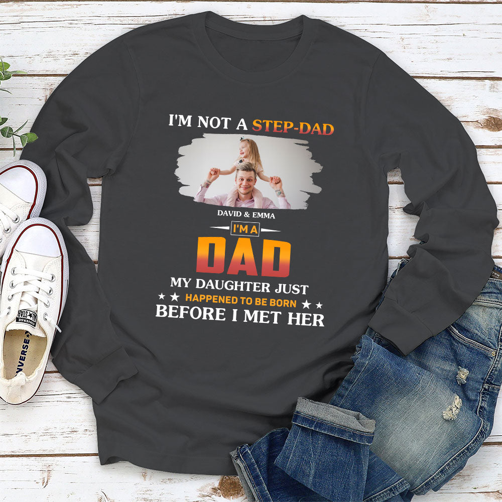 I Am Not A Step Dad Photo - Personalized Custom Shirt