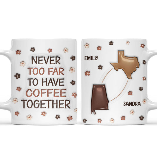 Never Too Far To Have Coffee Together - Personalized Custom 3D Inflated Effect Mug