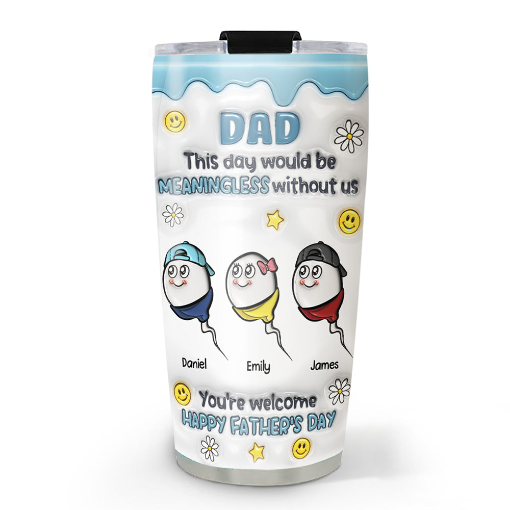 This Day Needs My Existence - Personalized Custom 3D Inflated Effect Tumbler