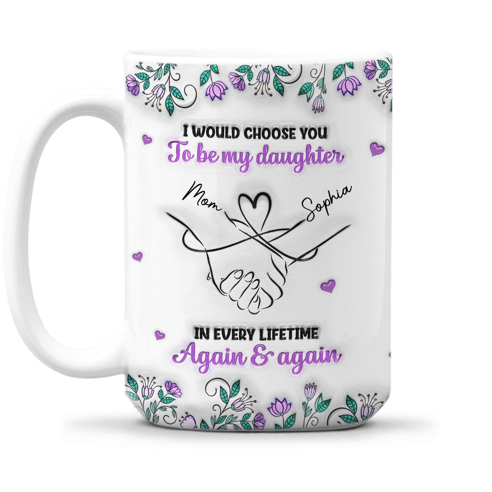 Always Choose You Mom And Daughter - Personalized Custom 3D Inflated Effect Mug