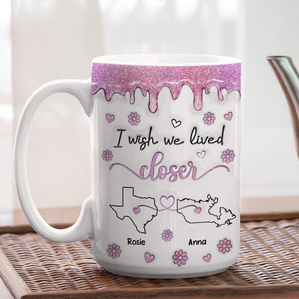 I Wish We Lived Closer Glitter - Personalized Custom 3D Inflated Effect Mug