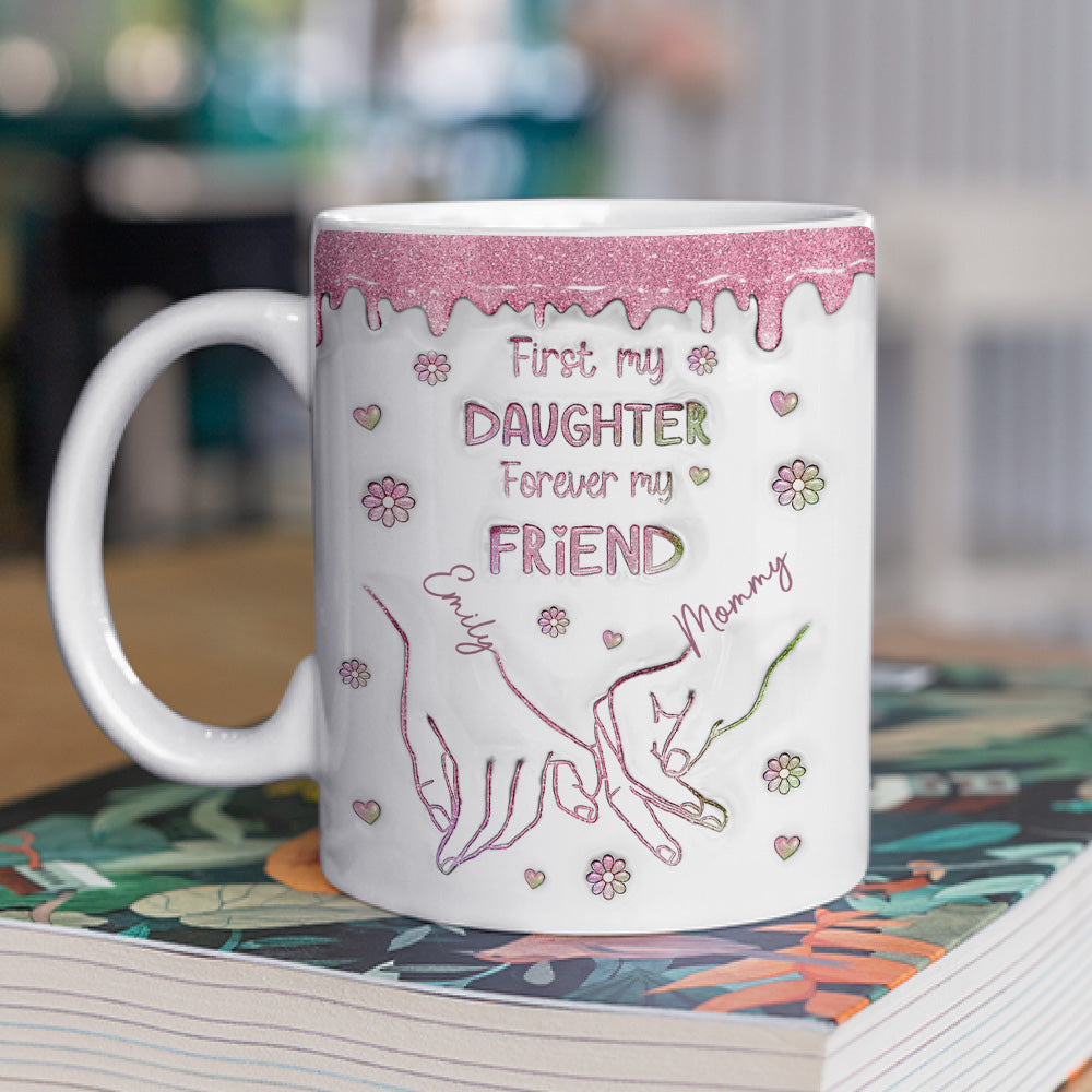 First My Daughter Forever My Friend Glitter Version - Personalized Custom 3D Inflated Effect Mug