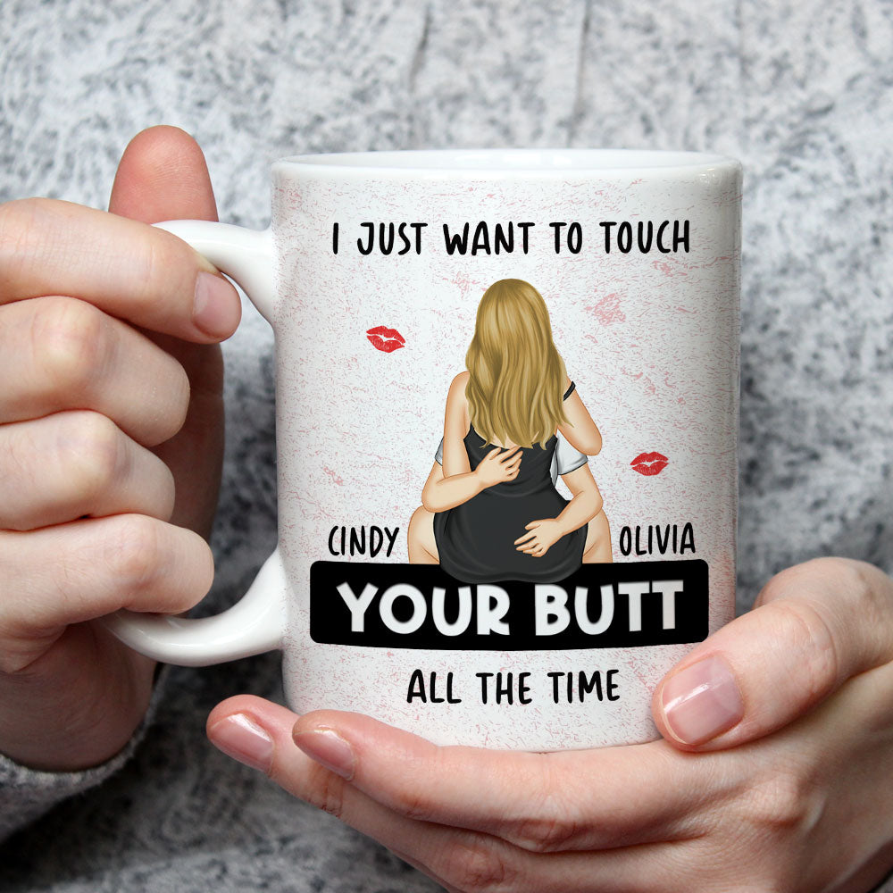 I Just Want To Touch Your Butt - Personalized Custom Coffee Mug