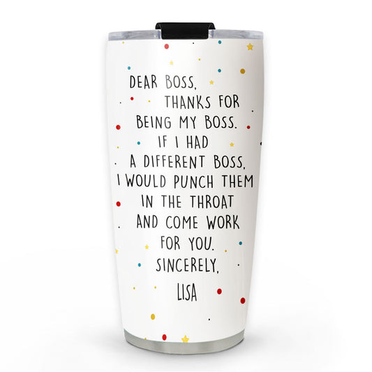 Dear Boss If I Had A Different Boss - Personalized Custom Tumbler