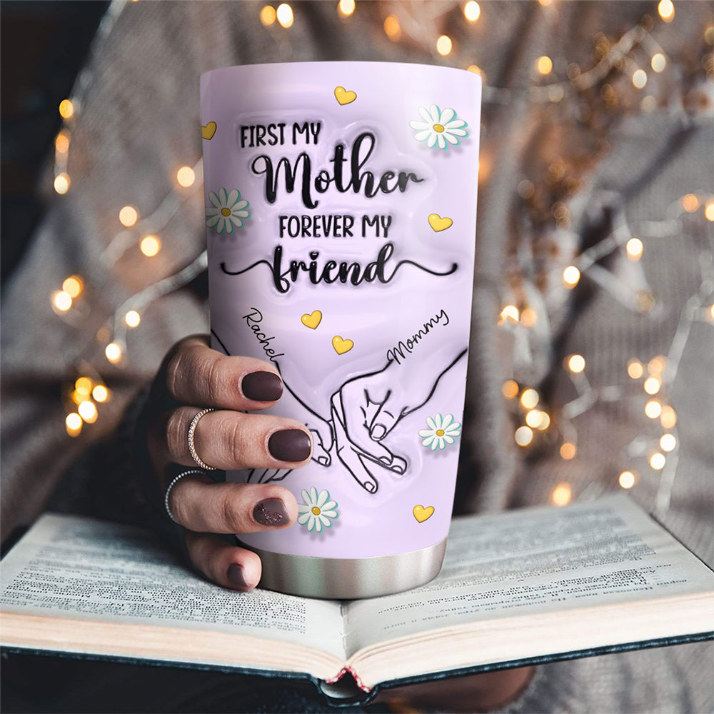First My Mother Forever My Friend Colorful - Personalized Custom 3D Inflated Effect Tumbler