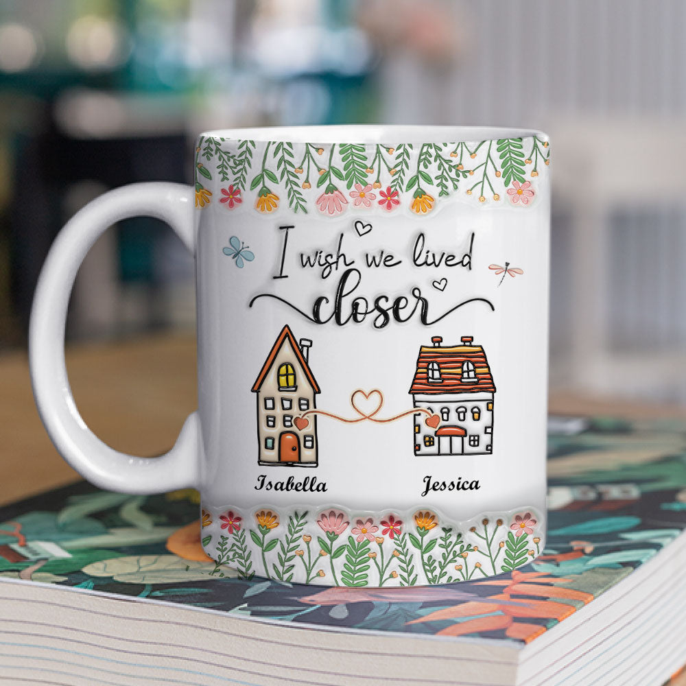 Wish We Lived Closer - Personalized Custom 3D Inflated Effect Mug