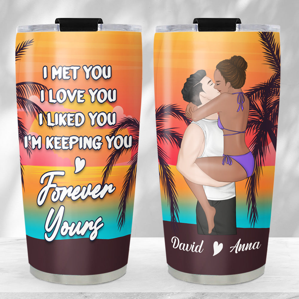 I Am Keeping You - Personalized Custom Tumbler