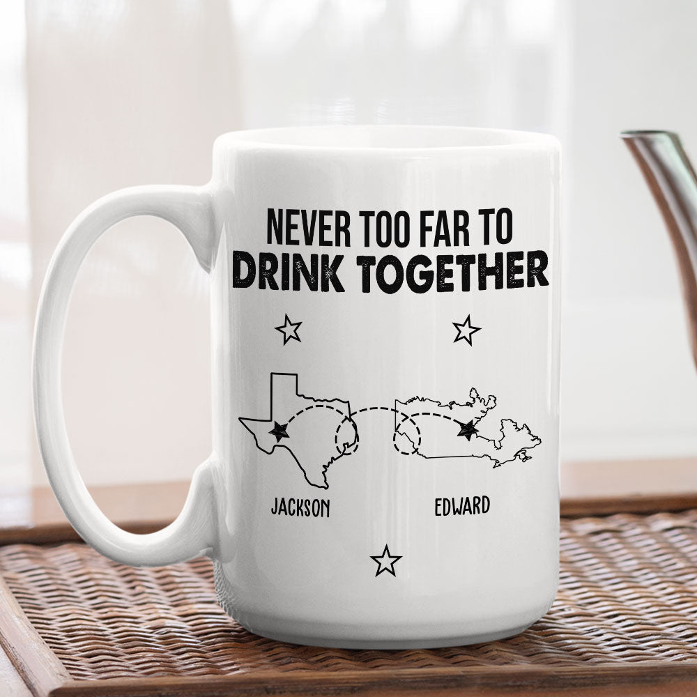 Never Too Far To Drink Together - Personalized Custom Coffee Mug