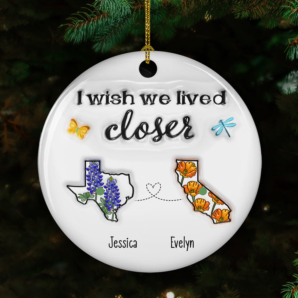 I Wish We Lived Closer Flower - Personalized Custom 3D Inflated Effect Ceramic Ornament