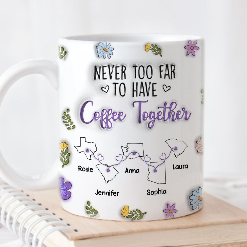 Never Too Far To Have Coffee Together - Personalized Custom 3D Inflated Effect Mug