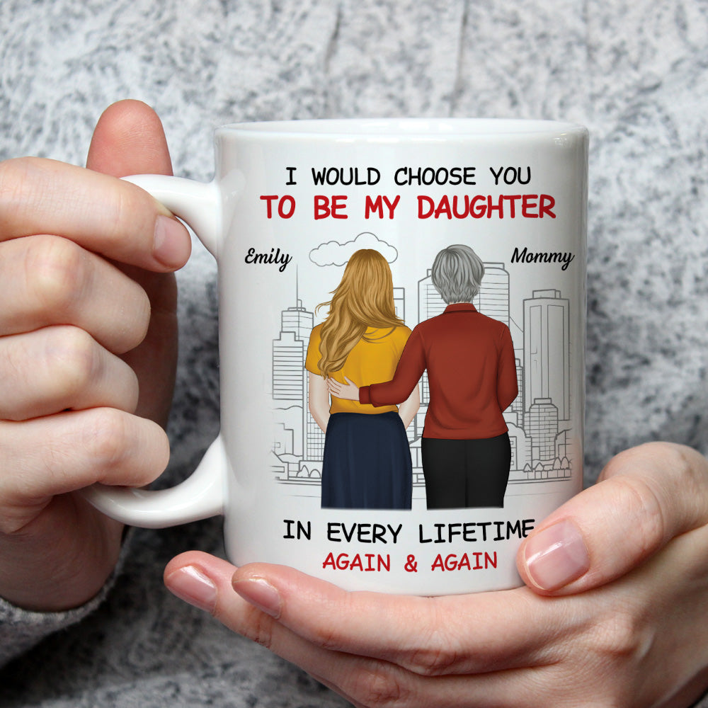 Always Choose You Mom And Beautiful Daughter - Personalized Custom Coffee Mug