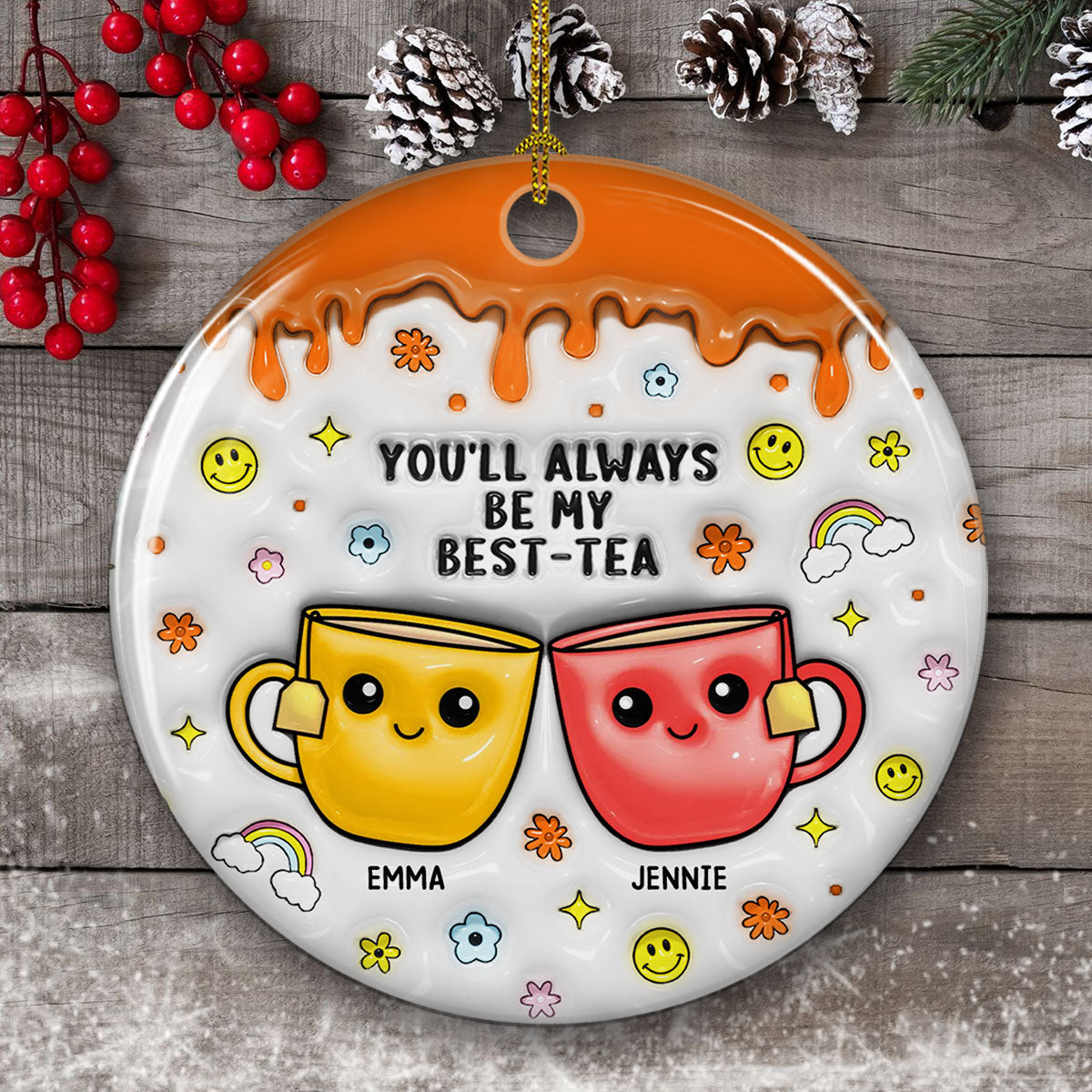 You'll Always Be My Best Tea - Personalized Custom 3D Inflated Effect Ceramic Ornament