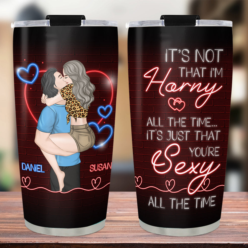 You Are Sexy All The Time - Personalized Custom Tumbler