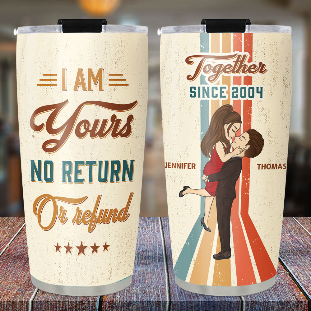 I Am Yours No Return - Personalized Custom Tumbler