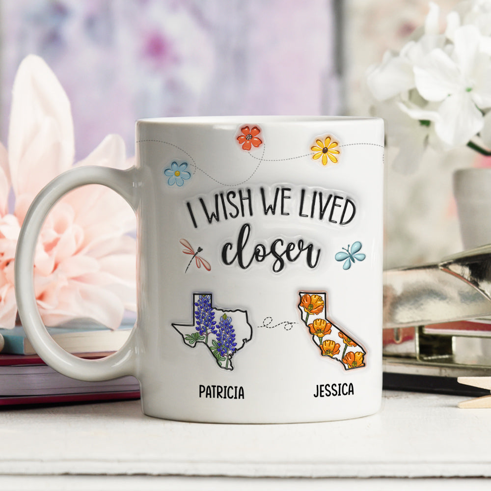 I Wish We Lived Closer Flower - Personalized Custom 3D Inflated Effect Mug