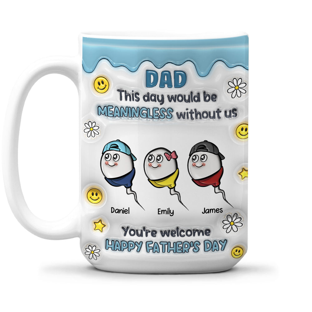We Would Not Be Here Without You - Personalized Custom 3D Inflated Effect Mug