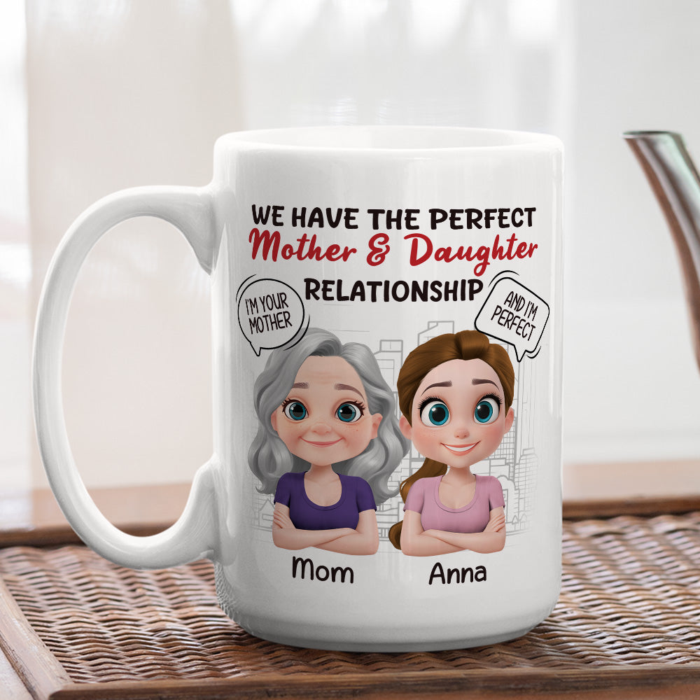 You Are My Mom And I Am Perfect - Personalized Custom Coffee Mug
