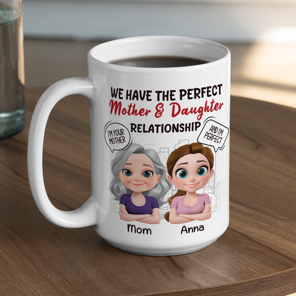 You Are My Mom And I Am Perfect - Personalized Custom Coffee Mug
