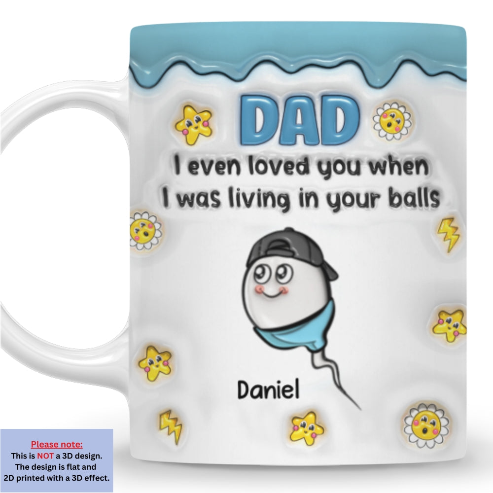 Loved You From Your Balls - Personalized Custom 3D Inflated Effect Mug