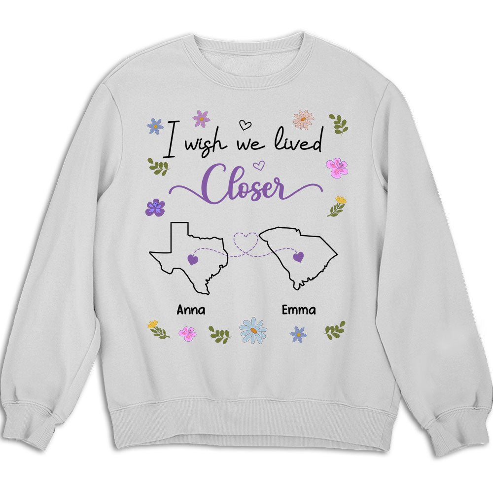 I Wish We Lived Closer - Personalized Custom Shirt