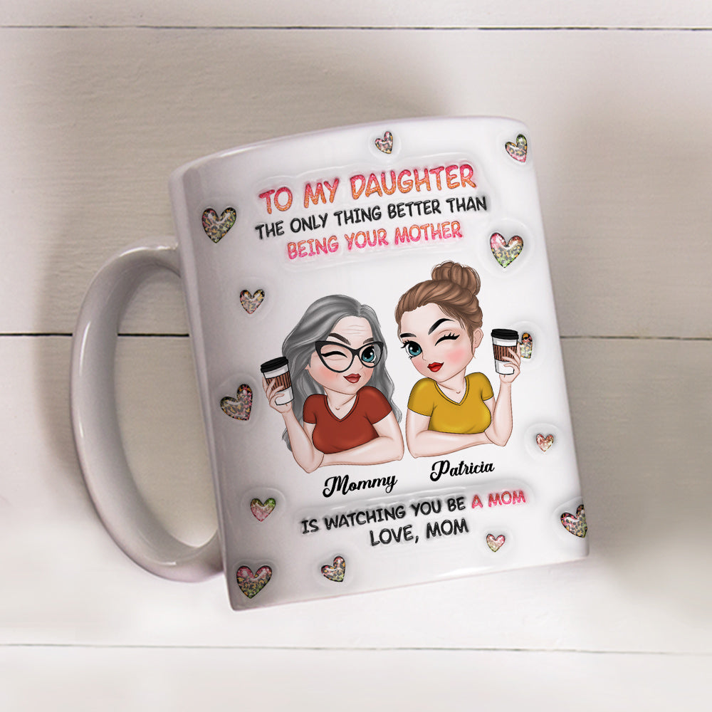 Watching You Be A Mom Daughter - Personalized Custom 3D Inflated Effect Mug